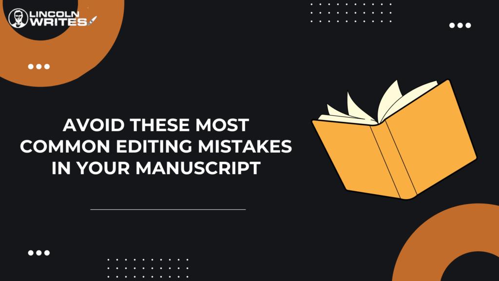 Avoid These Most Common Editing Mistakes in Your Manuscript