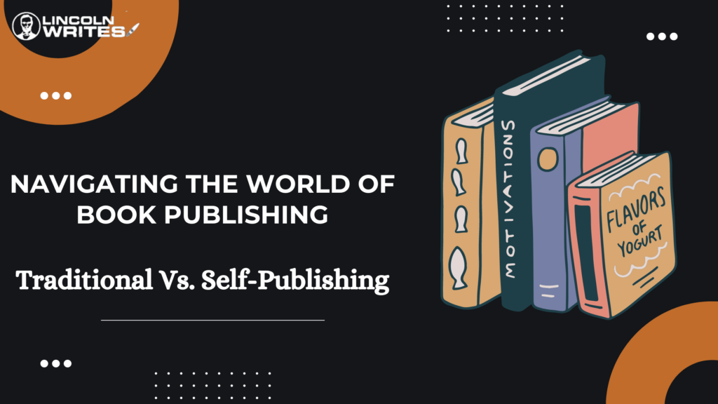 Navigating The World of Book Publishing: Traditional Vs. Self-Publishing